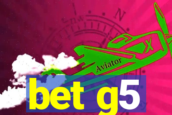 bet g5